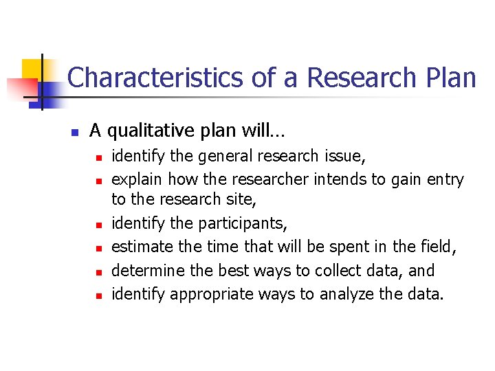 Characteristics of a Research Plan n A qualitative plan will… n n n identify