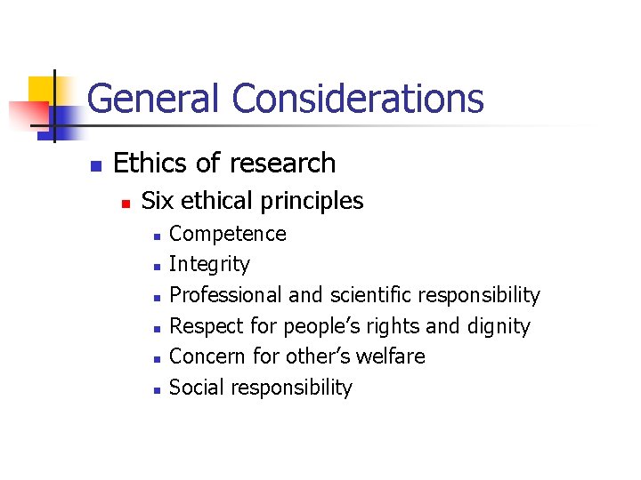 General Considerations n Ethics of research n Six ethical principles n n n Competence