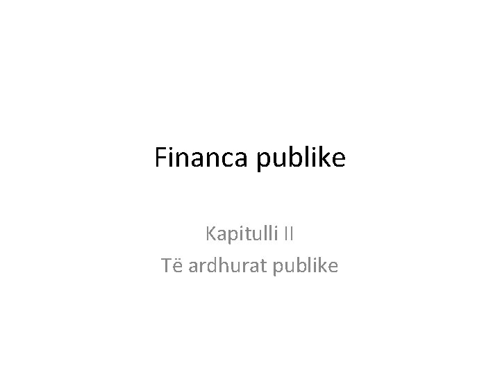 Financa publike Kapitulli II Të ardhurat publike 