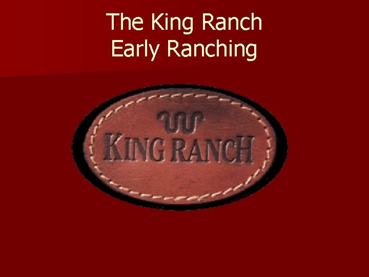 The King Ranch Early Ranching 