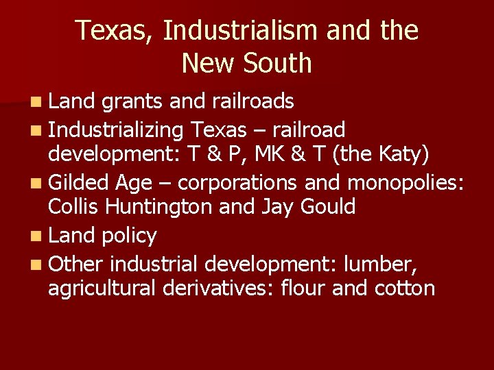 Texas, Industrialism and the New South n Land grants and railroads n Industrializing Texas