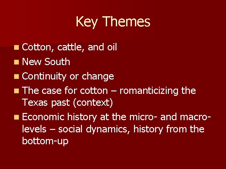 Key Themes n Cotton, cattle, and oil n New South n Continuity or change