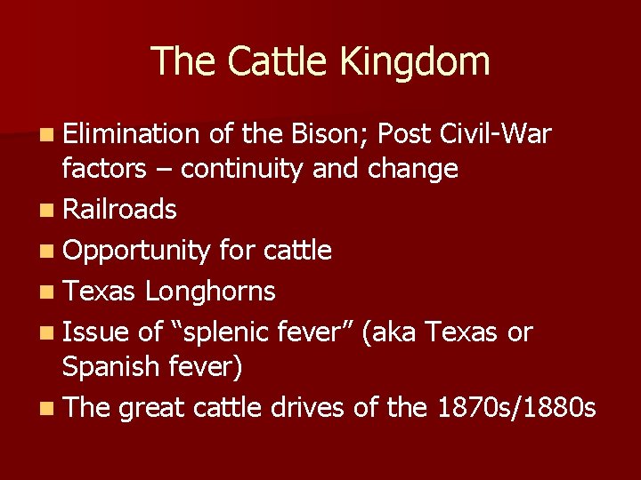 The Cattle Kingdom n Elimination of the Bison; Post Civil-War factors – continuity and