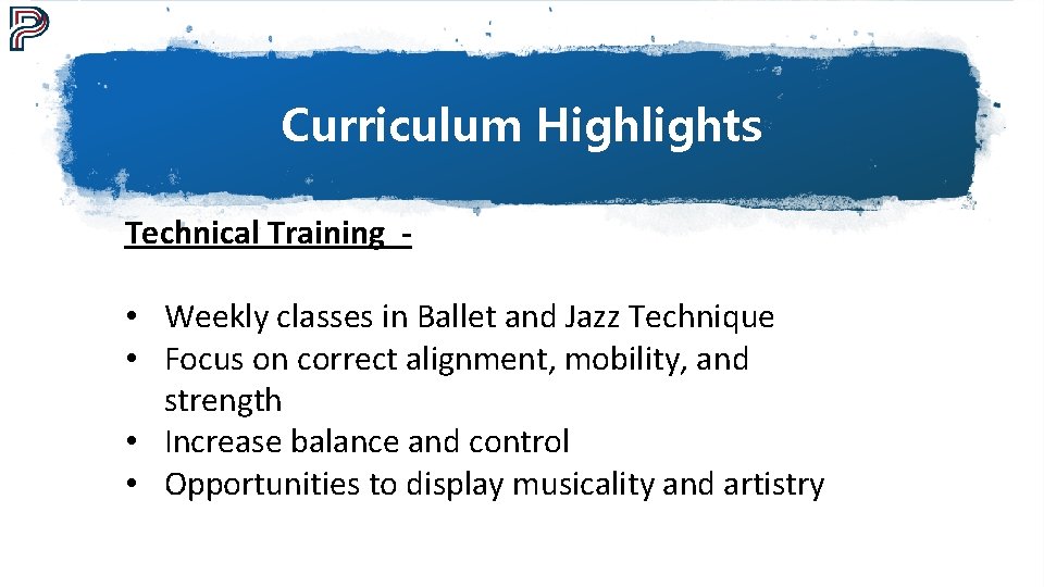 Curriculum Highlights Technical Training - • Weekly classes in Ballet and Jazz Technique •