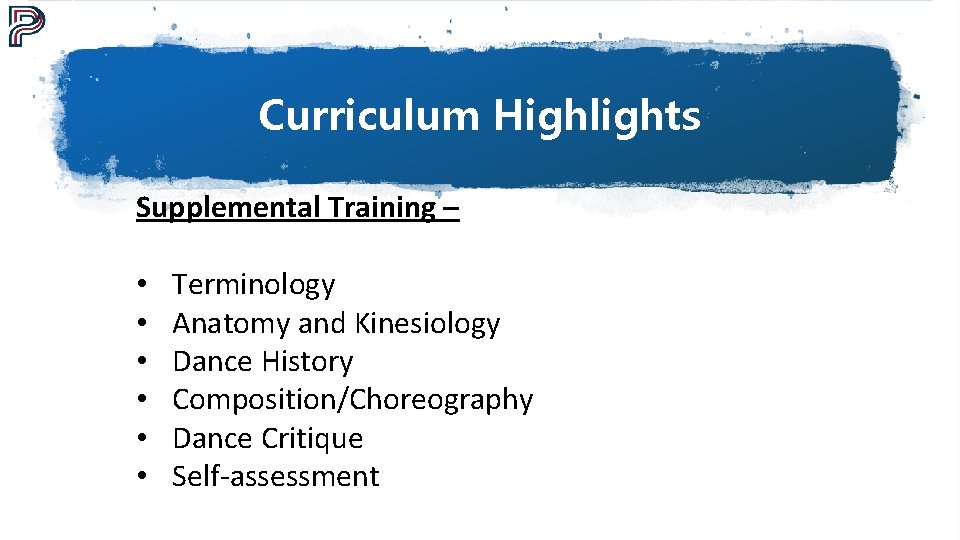 Curriculum Highlights Supplemental Training – • • • Terminology Anatomy and Kinesiology Dance History