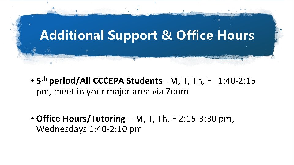 Additional Support & Office Hours • 5 th period/All CCCEPA Students– M, T, Th,