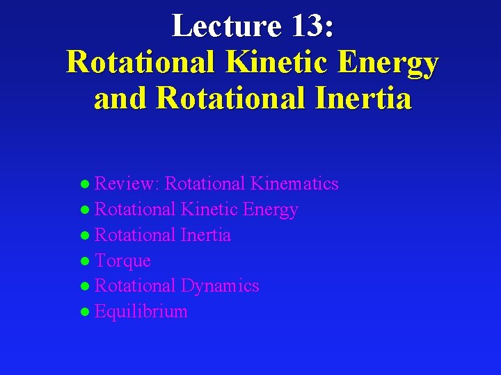 Lecture 13: Rotational Kinetic Energy and Rotational Inertia Review: Rotational Kinematics l Rotational Kinetic