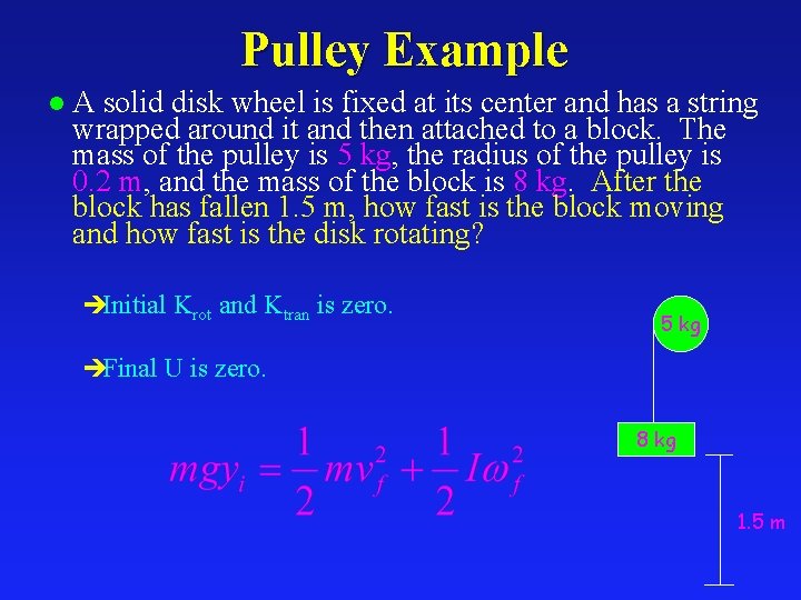 Pulley Example l A solid disk wheel is fixed at its center and has