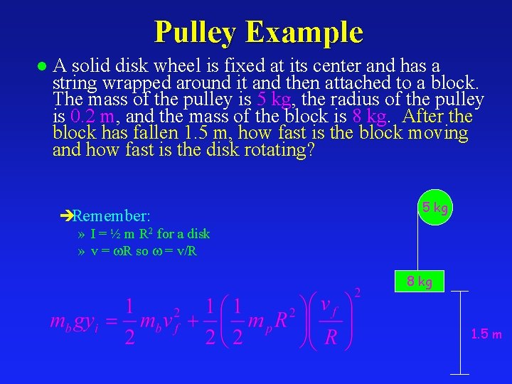 Pulley Example l A solid disk wheel is fixed at its center and has