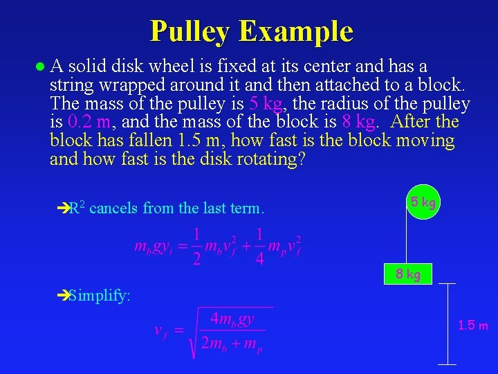 Pulley Example l A solid disk wheel is fixed at its center and has