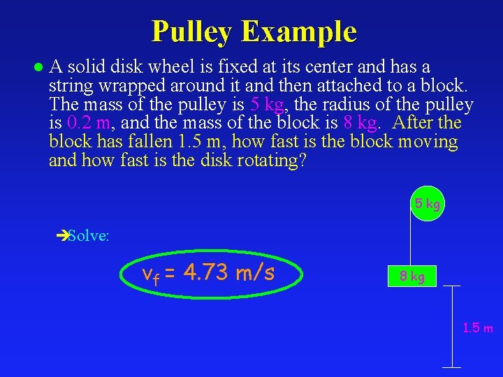 Pulley Example l A solid disk wheel is fixed at its center and has