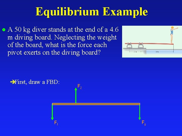 Equilibrium Example l A 50 kg diver stands at the end of a 4.