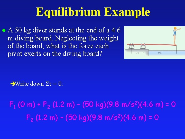 Equilibrium Example l A 50 kg diver stands at the end of a 4.