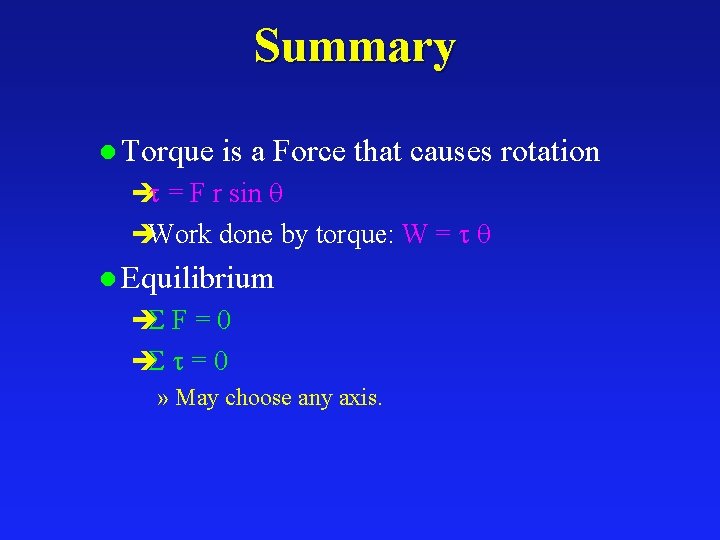 Summary l Torque is a Force that causes rotation è = F r sin