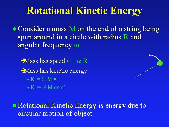 Rotational Kinetic Energy l Consider a mass M on the end of a string