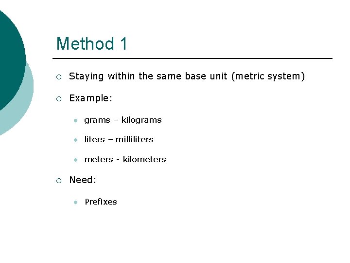 Method 1 ¡ Staying within the same base unit (metric system) ¡ Example: ¡