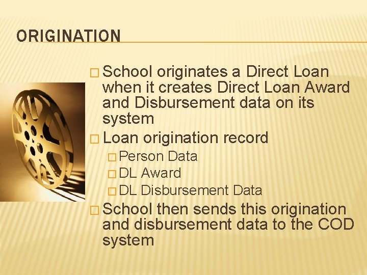 ORIGINATION � School originates a Direct Loan when it creates Direct Loan Award and