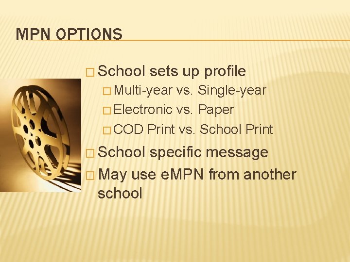MPN OPTIONS � School sets up profile � Multi-year vs. Single-year � Electronic vs.