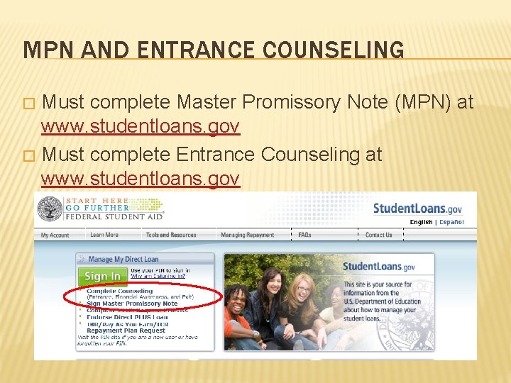 MPN AND ENTRANCE COUNSELING Must complete Master Promissory Note (MPN) at www. studentloans. gov