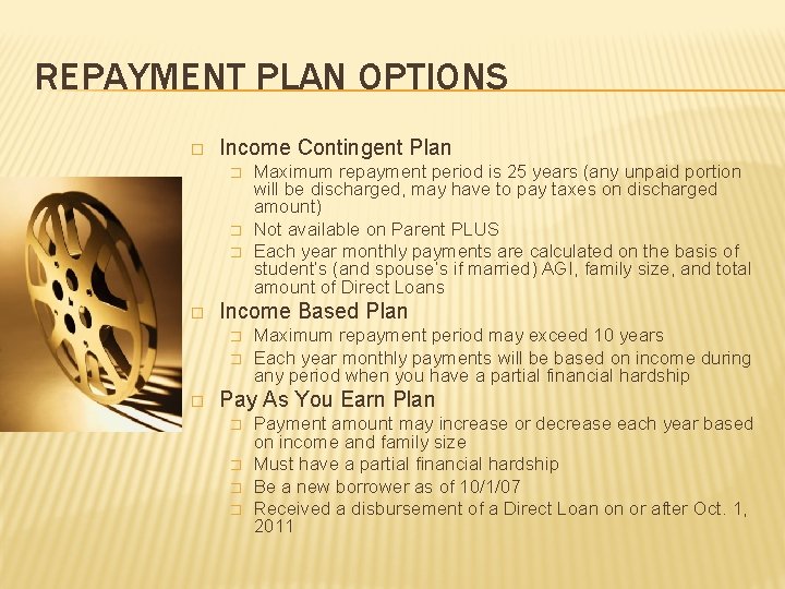 REPAYMENT PLAN OPTIONS � Income Contingent Plan � � Income Based Plan � �