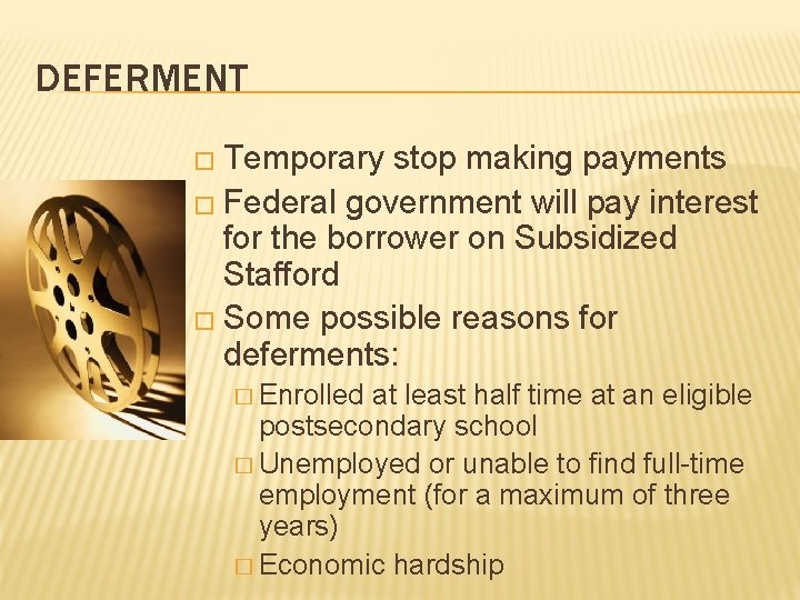 DEFERMENT � Temporary stop making payments � Federal government will pay interest for the