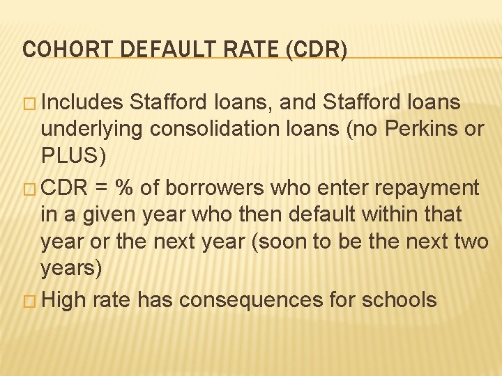 COHORT DEFAULT RATE (CDR) � Includes Stafford loans, and Stafford loans underlying consolidation loans