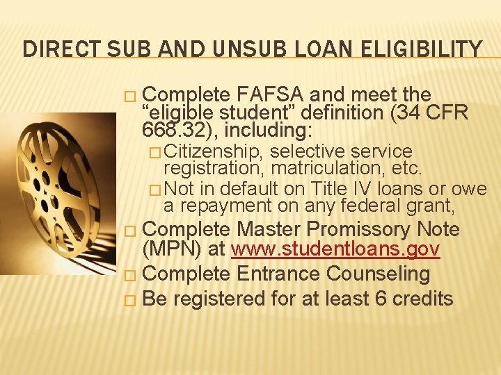 DIRECT SUB AND UNSUB LOAN ELIGIBILITY � Complete FAFSA and meet the “eligible student”