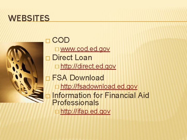 WEBSITES � COD � www. cod. ed. gov � Direct Loan � http: //direct.