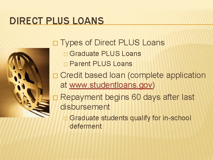 DIRECT PLUS LOANS � Types of Direct PLUS Loans Graduate PLUS Loans � Parent