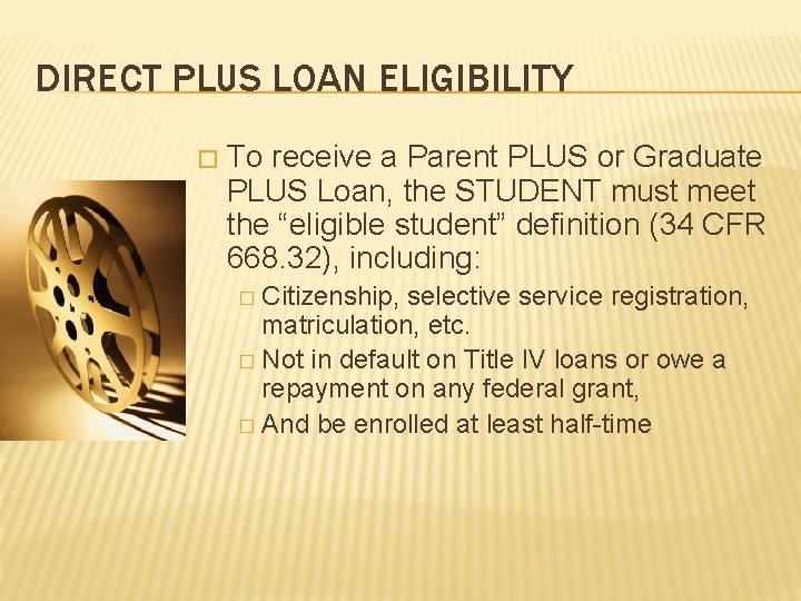 DIRECT PLUS LOAN ELIGIBILITY � To receive a Parent PLUS or Graduate PLUS Loan,