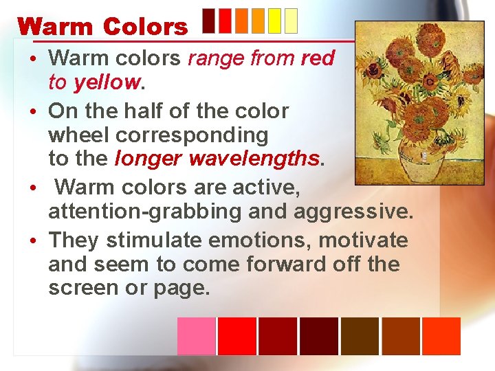 Warm Colors • Warm colors range from red to yellow. • On the half