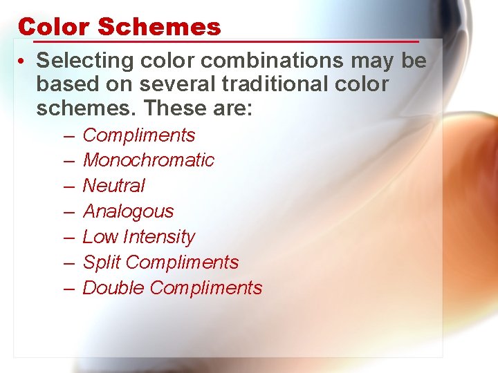 Color Schemes • Selecting color combinations may be based on several traditional color schemes.