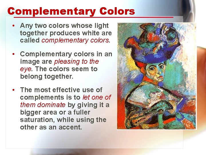 Complementary Colors • Any two colors whose light together produces white are called complementary