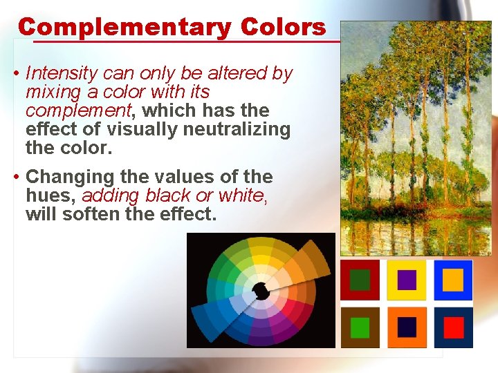 Complementary Colors • Intensity can only be altered by mixing a color with its