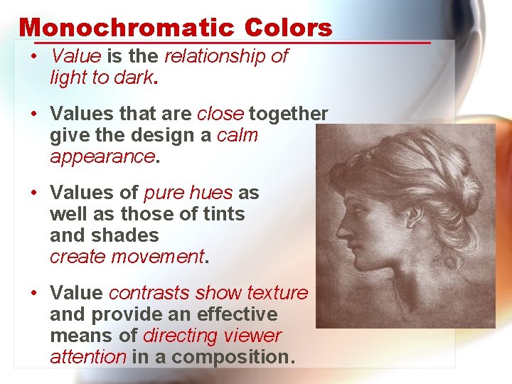 Monochromatic Colors • Value is the relationship of light to dark. • Values that