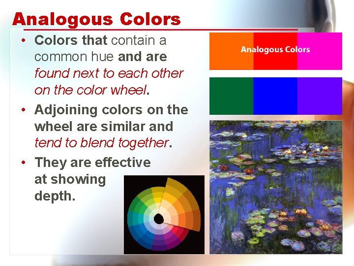Analogous Colors • Colors that contain a common hue and are found next to