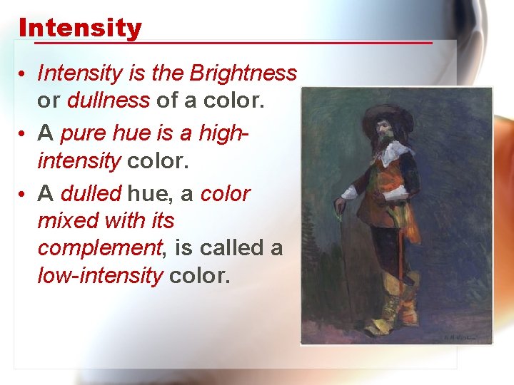 Intensity • Intensity is the Brightness or dullness of a color. • A pure