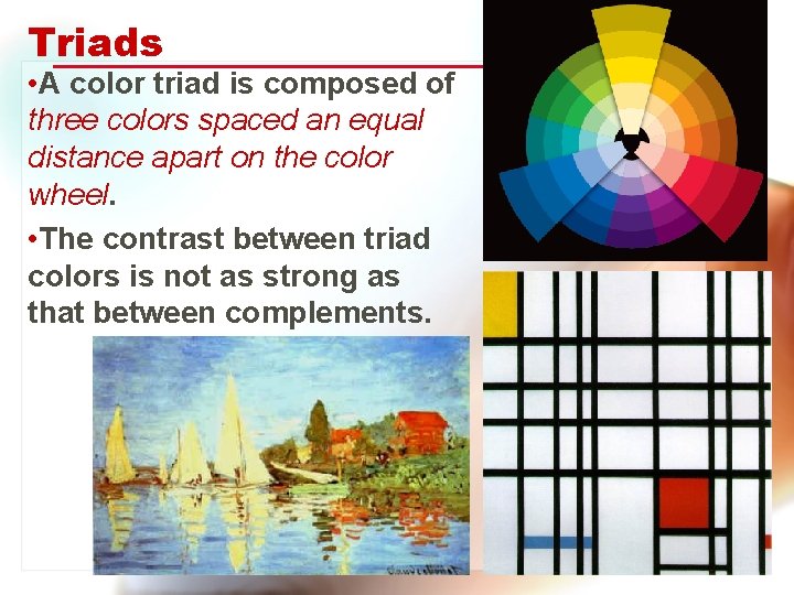 Triads • A color triad is composed of three colors spaced an equal distance