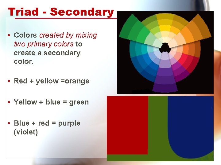 Triad - Secondary • Colors created by mixing two primary colors to create a