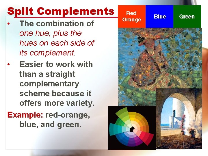 Split Complements • The combination of one hue, plus the hues on each side