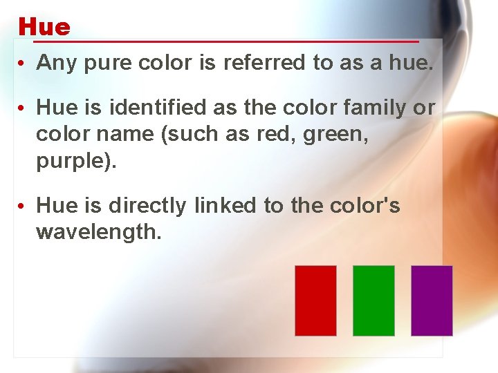 Hue • Any pure color is referred to as a hue. • Hue is