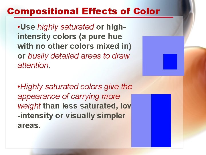 Compositional Effects of Color • Use highly saturated or highintensity colors (a pure hue