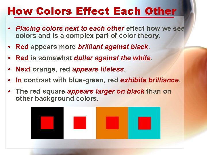 How Colors Effect Each Other • Placing colors next to each other effect how