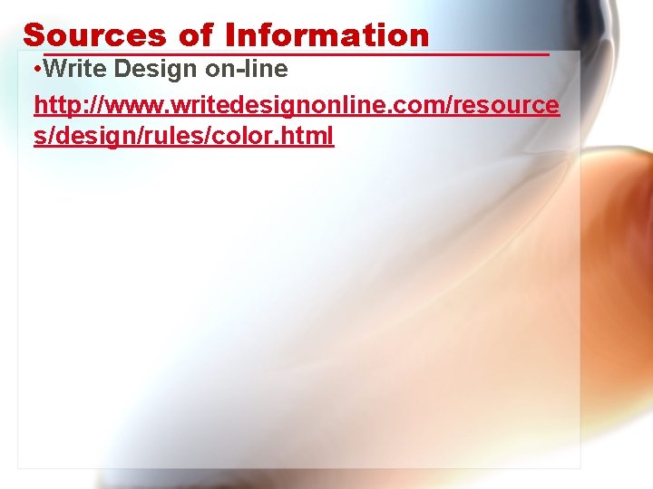 Sources of Information • Write Design on-line http: //www. writedesignonline. com/resource s/design/rules/color. html 