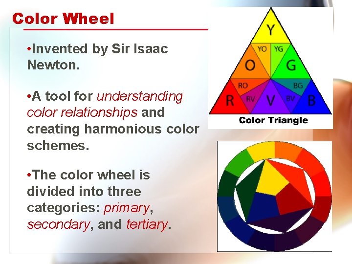 Color Wheel • Invented by Sir Isaac Newton. • A tool for understanding color