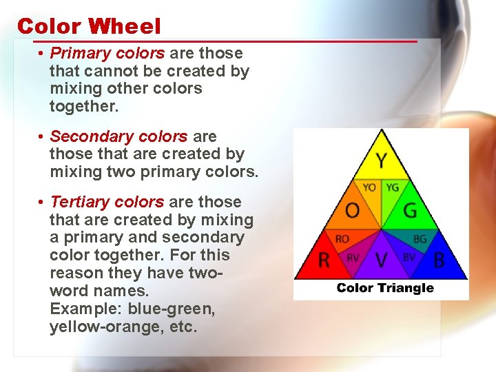 Color Wheel • Primary colors are those that cannot be created by mixing other