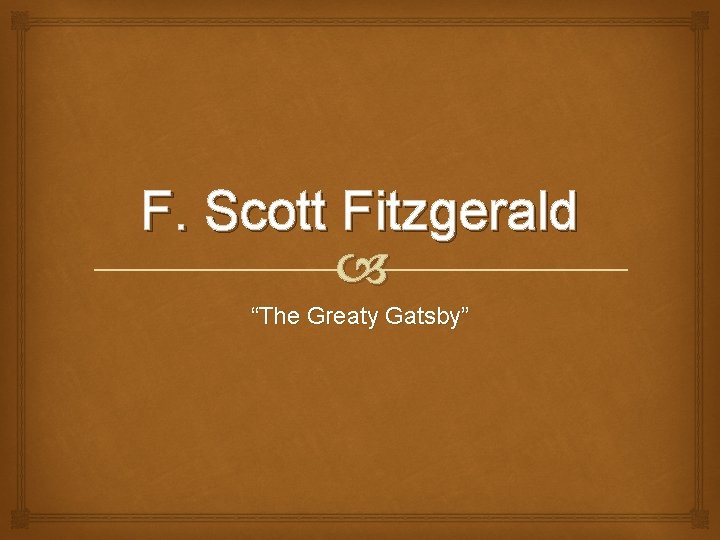 F. Scott Fitzgerald “The Greaty Gatsby” 