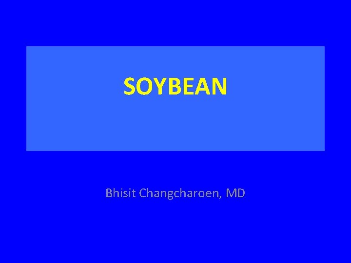 SOYBEAN Bhisit Changcharoen, MD 