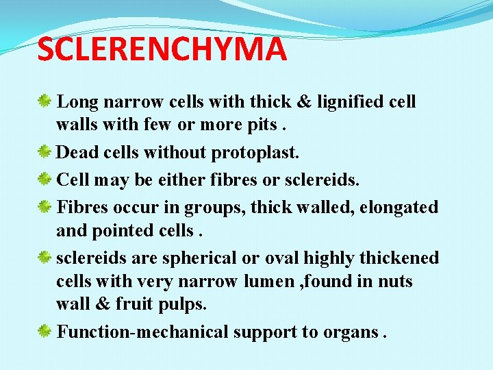 SCLERENCHYMA Long narrow cells with thick & lignified cell walls with few or more