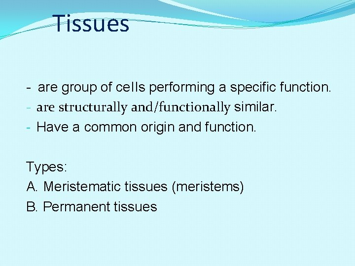 Tissues - are group of ce. IIs performing a specific function. - are structurally